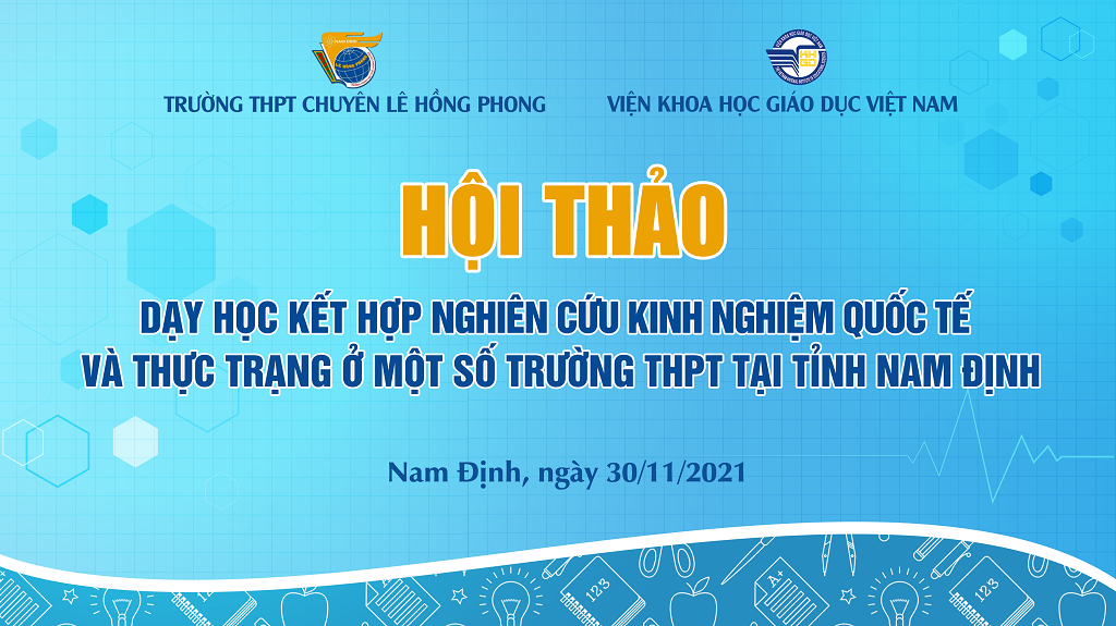 Thông báo hội thảo: “Dạy học kết hợp nghiên cứu kinh nghiệm quốc tế và thực trạng ở một số trường THPT tại tỉnh Nam Định”