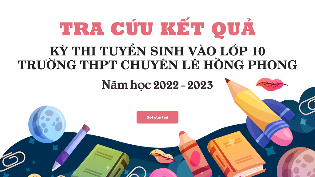 Tra cứu điểm thi vào lớp 10 THPT chuyên Lê Hồng Phong năm học 2022-2023