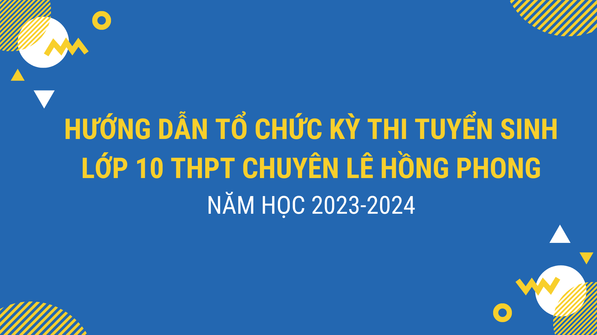 V/v hướng dẫn tổ chức kỳ thi tuyển sinh lớp 10 THPT chuyên Lê Hồng Phong năm học 2023-2024