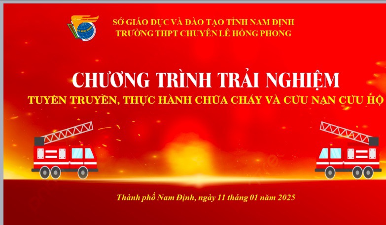 TRƯỜNG THPT CHUYÊN LÊ HỒNG PHONG TỔ CHỨC HOẠT ĐỘNG TRẢI NGHIỆM, TUYÊN TRUYỀN VÀ THỰC HÀNH KỸ NĂNG CHỮA CHÁY VÀ CỨU HỘ CỨU NẠN