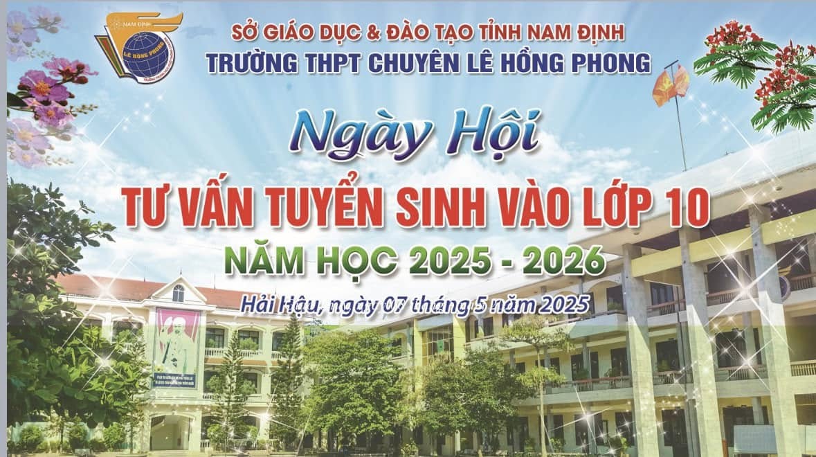 Tư vấn tuyển sinh lớp 10 tại Hải Hậu: Chuyên Lê Hồng Phong - Điểm đến của những ước mơ lớn