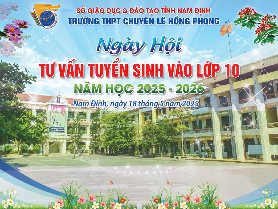 Ngày hội Tư vấn tuyển sinh lớp 10 tại Trường THPT chuyên Lê Hồng Phong – Hành trình đầu tiên đến với ngôi trường mơ ước