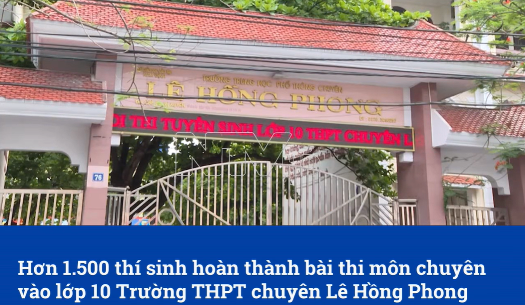 Hơn 1.500 thí sinh hoàn thành bài thi môn chuyên vào lớp 10 Trường THPT chuyên Lê Hồng Phong | NTV