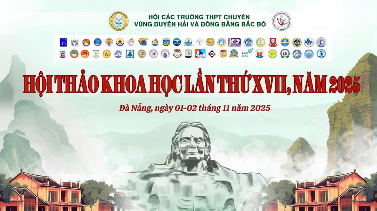 Hội thảo khoa học các trường THPT chuyên Khu vực Duyên hải và Đồng bằng Bắc Bộ lần thứ VXII năm 2025: Kết nối – Khoa học – Phát triển